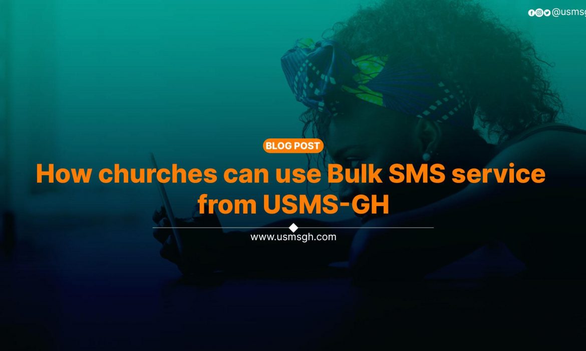 How churches can use Bulk SMS service from USMS-GH