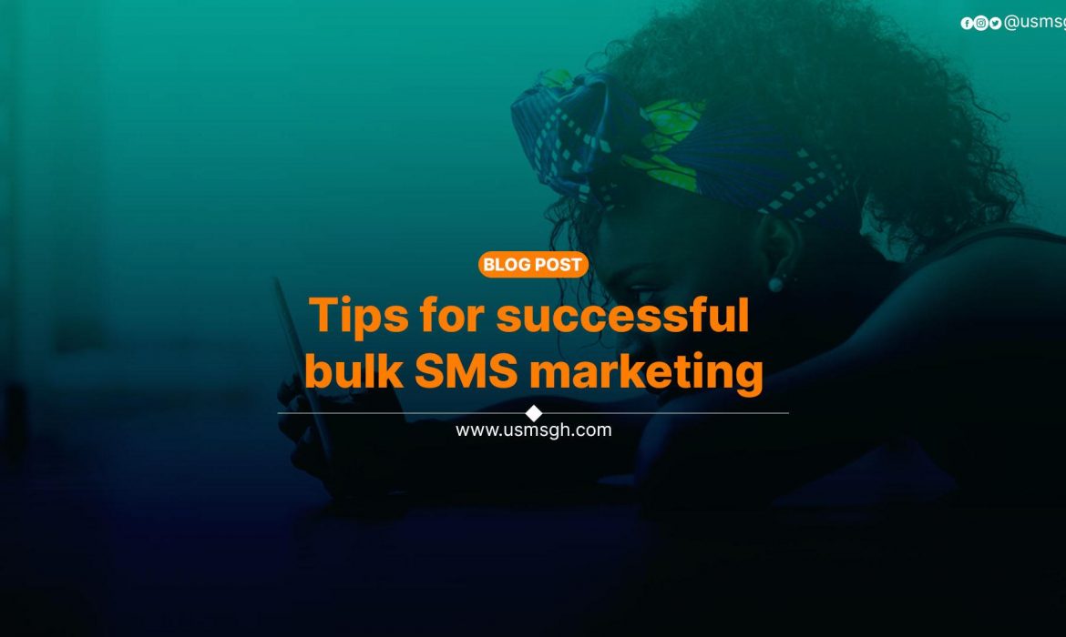 Bulk SMS: Tips for successful bulk SMS marketing || USMS-GH