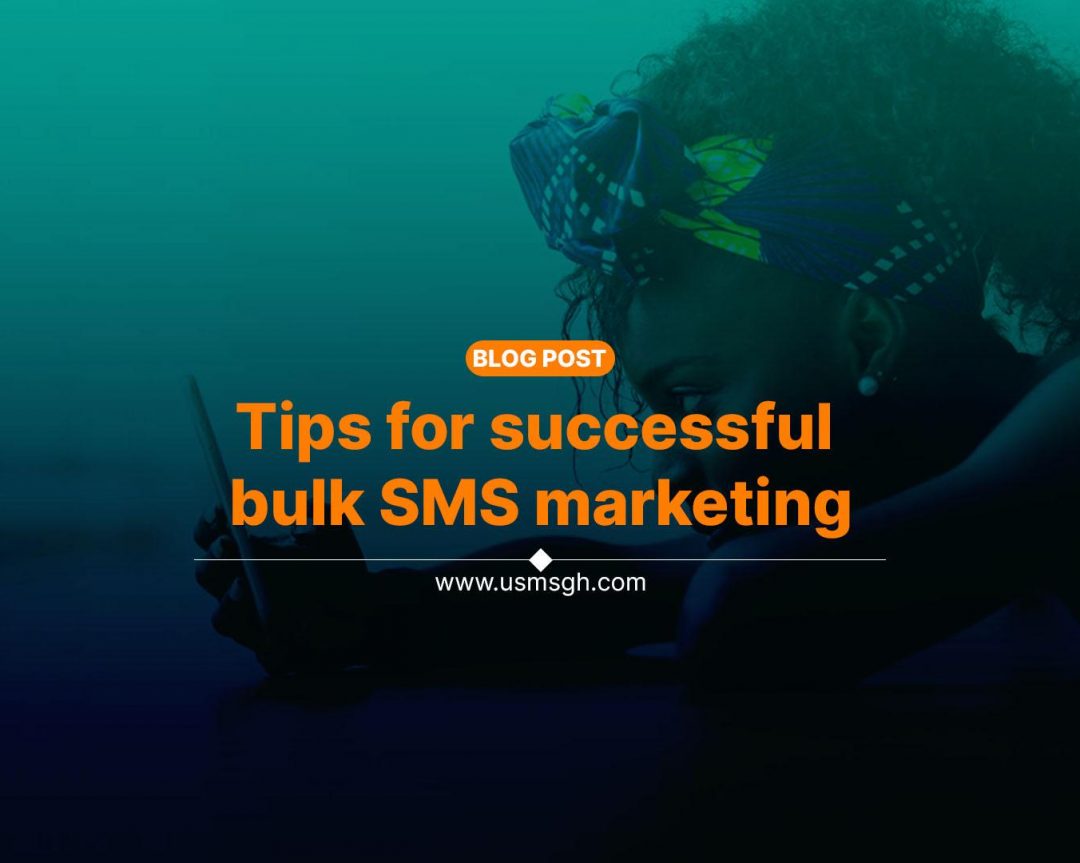 Bulk SMS: Tips for successful bulk SMS marketing || USMS-GH